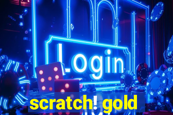 scratch! gold